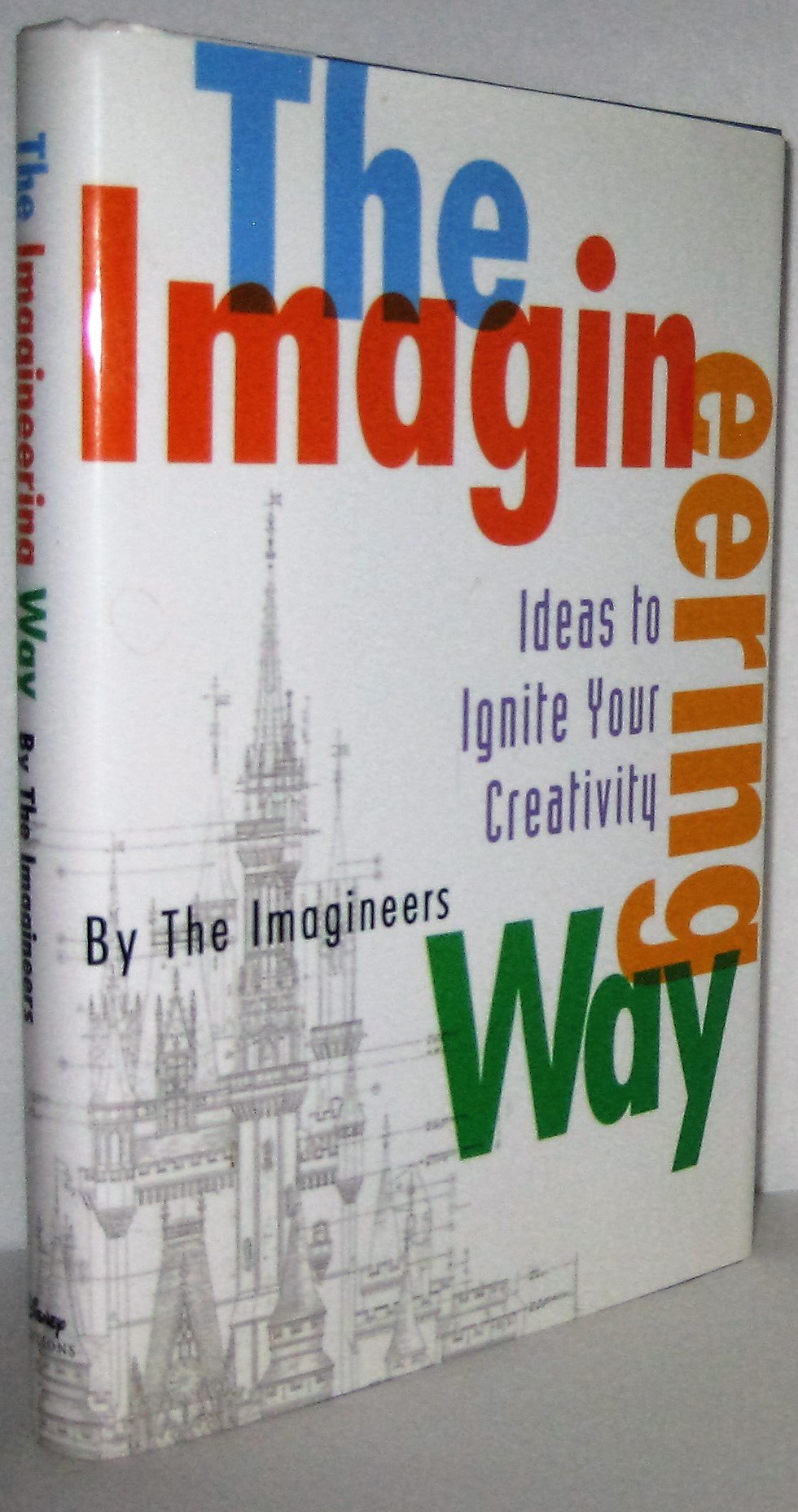 The Imagineering Way: Ideas to Ignite Your Creativity (A Walt Disney Imagineering Book) Business, Finance & Career