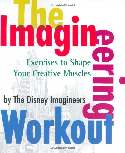 The Imagineering Workout: Excercises To Shape Your Creative Muscles (A Walt Disney Imagineering Book) Film, Art & Culture