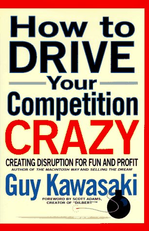 How to Drive Your Competition Crazy: Creating Disruption for Fun and Profit Business, Finance & Career