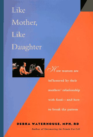 Like Mother, Like Daughter: How Women Are Influenced by Their Mother's Relationship With Food-And How to Break the Pattern book