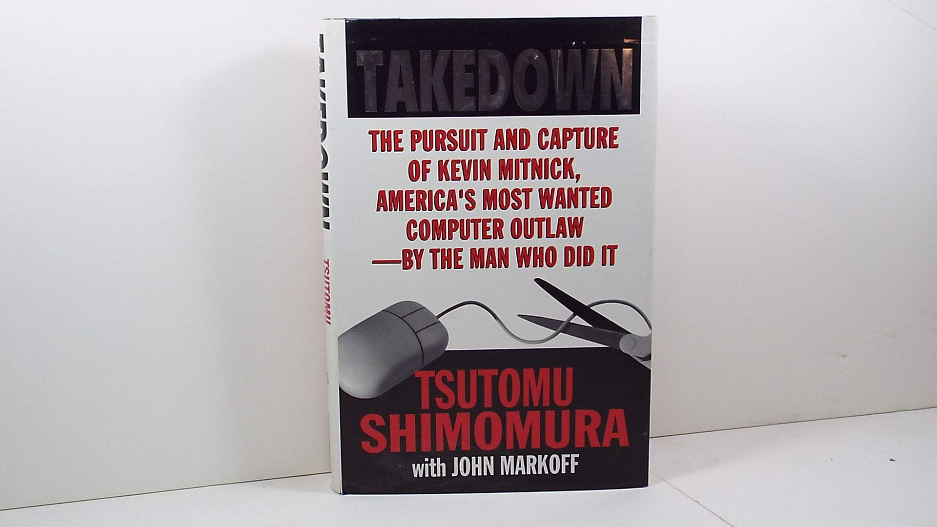 Takedown: The Pursuit and Capture of Kevin Mitnick by the Man Who Did It book
