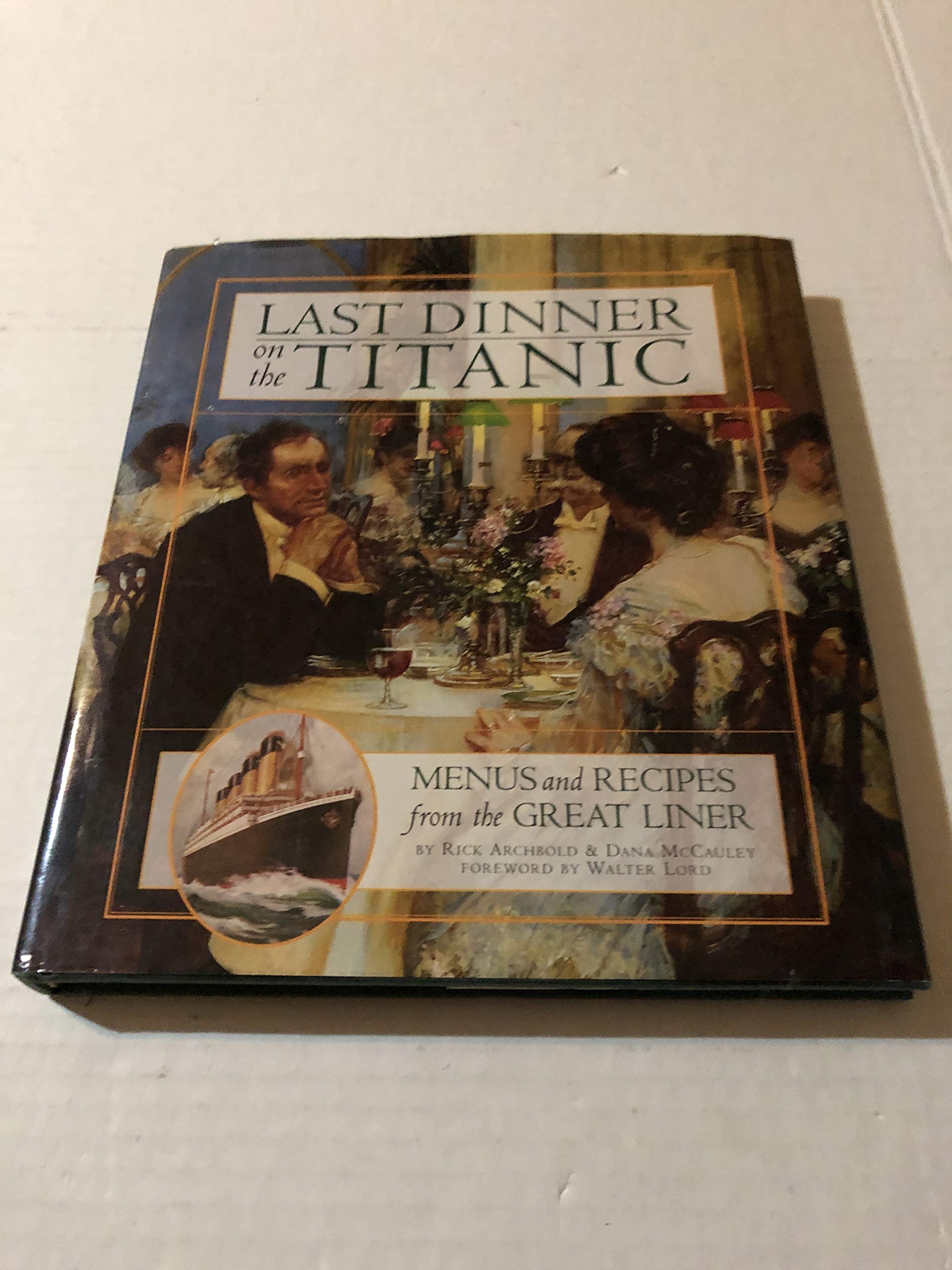 Last Dinner On the Titanic Menus and Recipes From the Great Liner Cooking & Enjoying