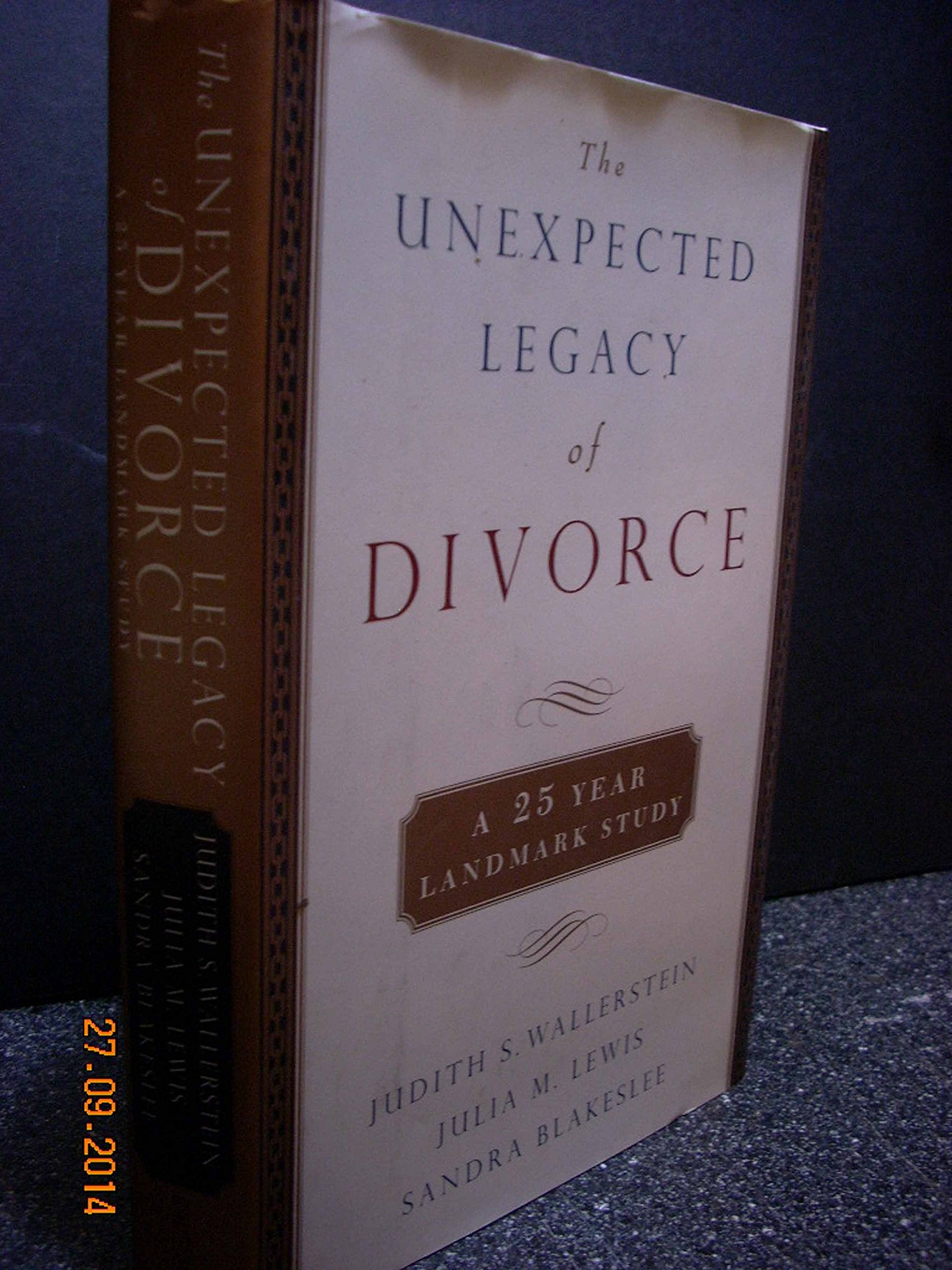 The Unexpected Legecy of Divorce: The 25 Year Landmark Study: A 25 Year Landmark Study Parents & Children