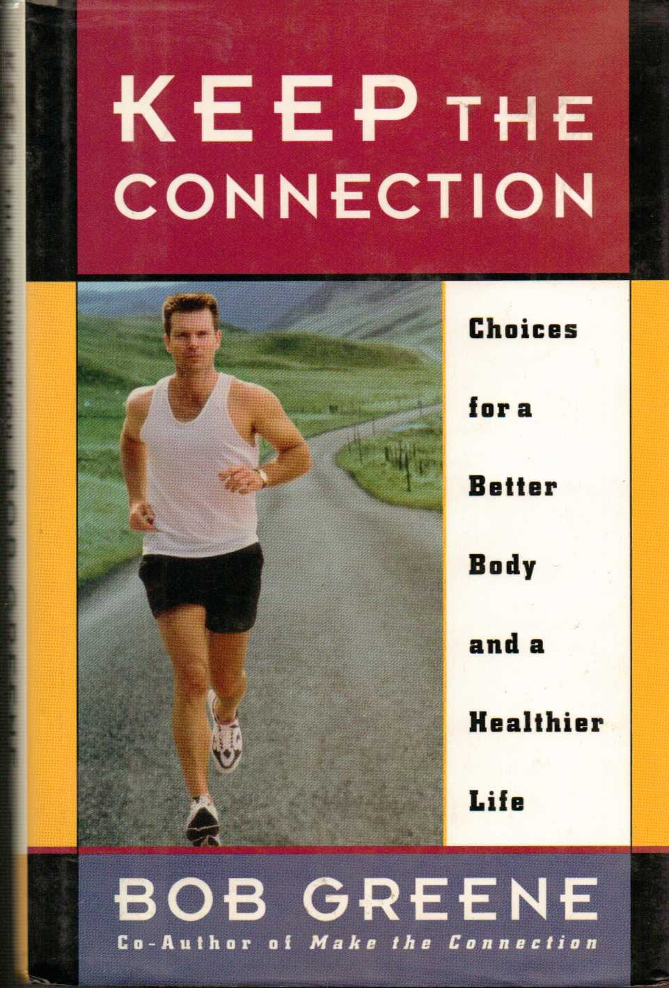 Keep the Connection: Choices for a Better Body and a Healthier Life Health, Nutrition & Fitness