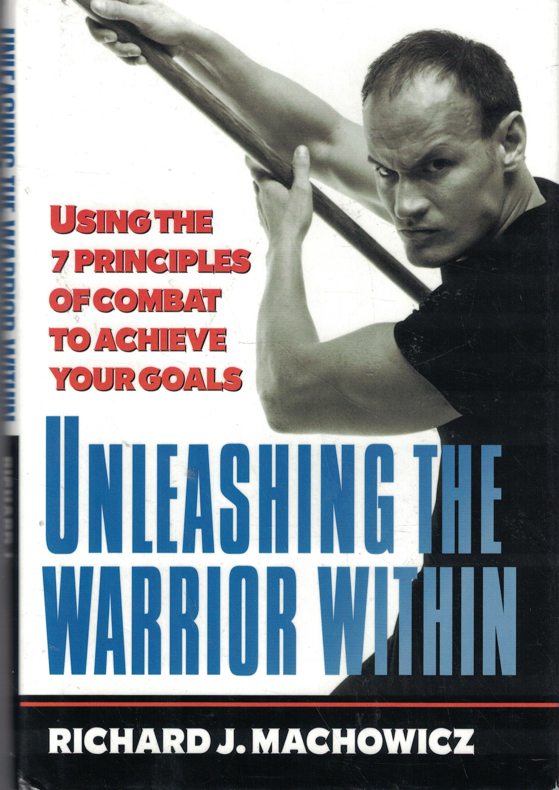 Unleashing the Warrior Within: Using the 7 Principles of Combat to Achieve Your Goals Business, Finance & Career