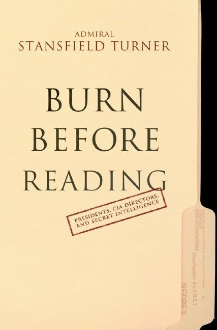 Burn Before Reading: Presidents, CIA Directors, and Secret Intelligence Social Sciences