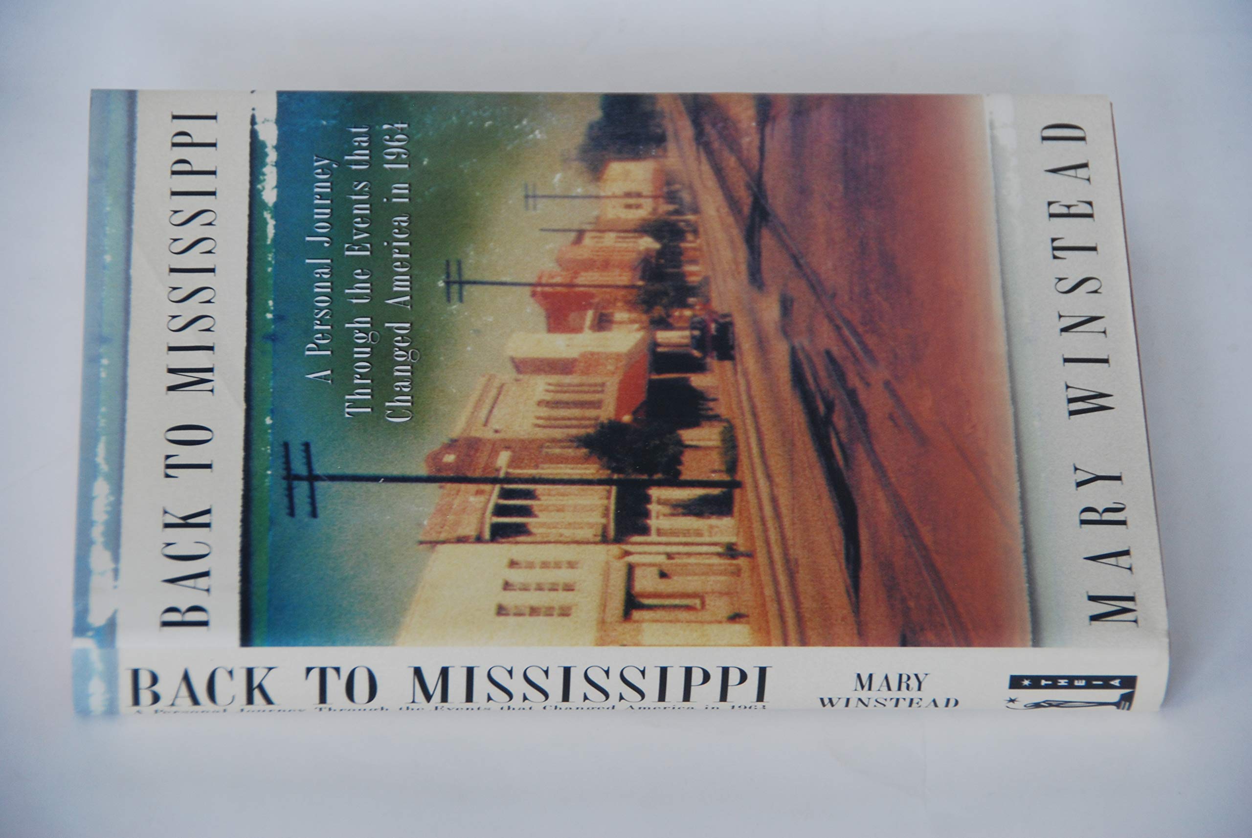 Back to Mississippi: A Personal Journey Through the Events That Changed America in 1964 Memories