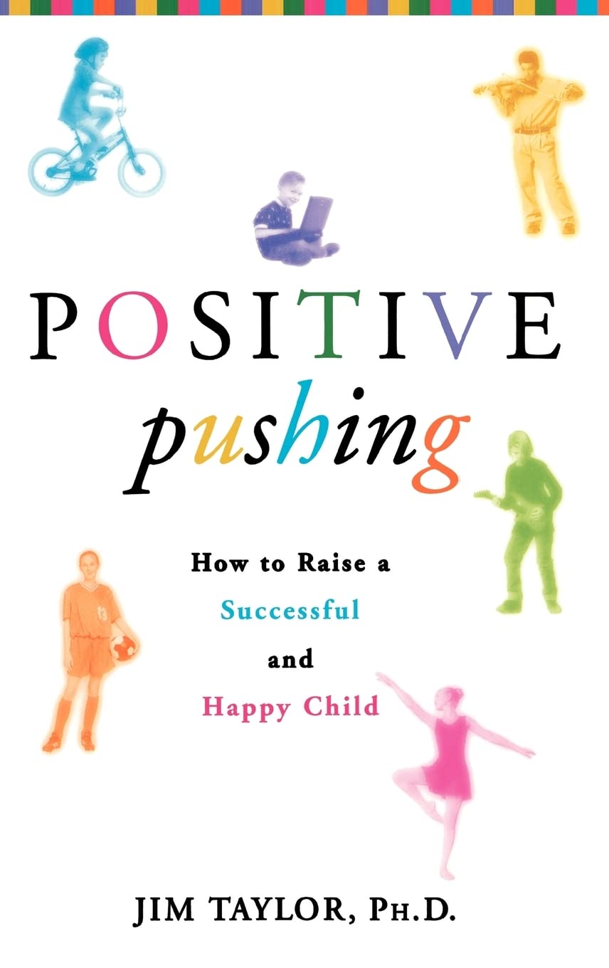 Positive Pushing: How to Raise a Successful and Happy Child book