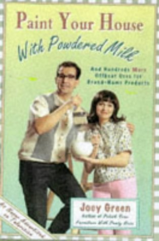Paint Your House With Powdered Milk and Hundreds More Offbeat Uses for Brand..: And Hundreds More Offbeat Uses for Brand-Name Products Home & Household
