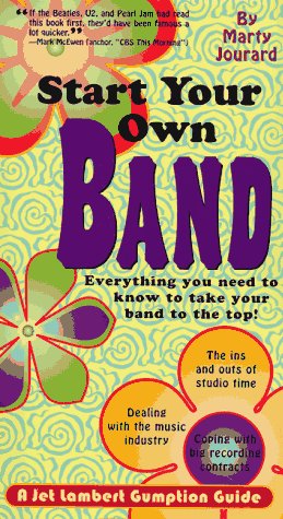 Start Your Own Band: A Jet Lambert Guide - Everything You Need to Know to Take Your Band to the Top: A Jet Lambert Gumption Guide Business, Finance & Career
