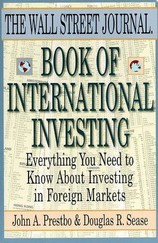 The Wall Street Journal Book of International Investing: Revised Edition: Everything You Need to Know About Investing in Foreign Markets Business, Finance & Career