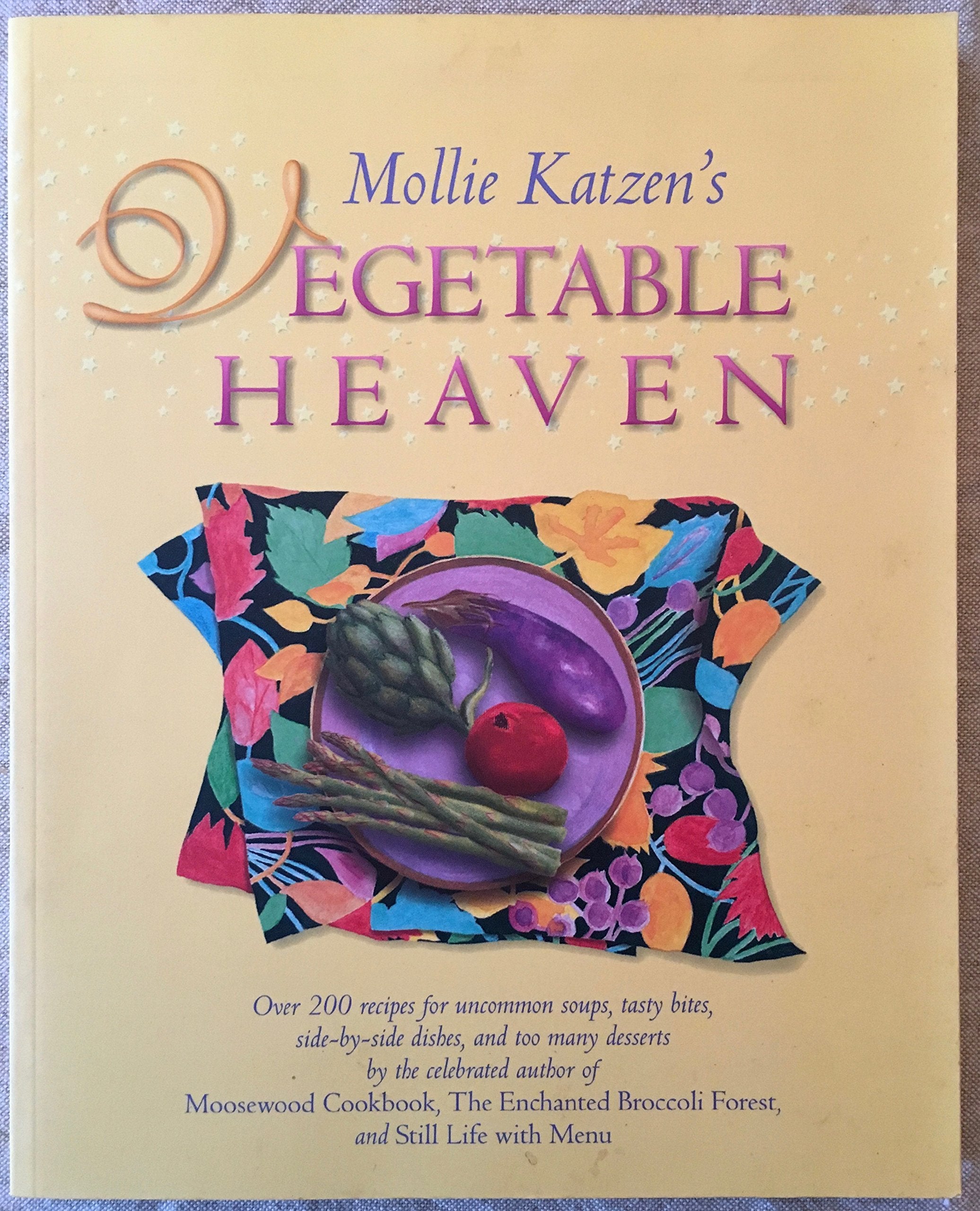 Mollie Katzen's Vegetable Heaven: Over 200 Recipes Uncommon Soups, Tasty Bites, Side-by-Side Dishes, and Too Many Desserts: Over 200 Recipes for ... Side-By-Side Dishes, and Too Many Desserts Leisure, Home & Garden
