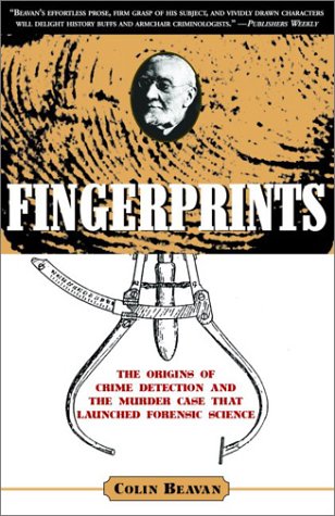 Fingerprints: The Origins of Crime Dectection and the Murder Case That Launched Forensic Science: The Origins of Crime Detection and the Murder Case That Launched Forensic Science Politics & Society
