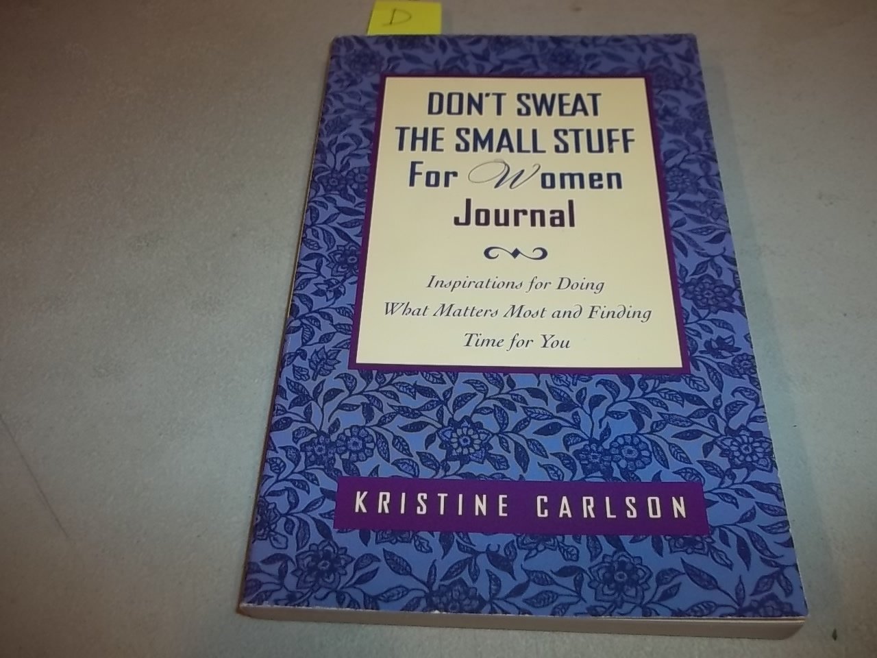Don't Sweat the Small Stuff for Women Journal: Inspirations for Doing What Matters Most and Finding Time for You Self-help