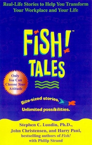 Fish! Tales: Real-Life Stories to Help You Transform Your Workplace and Your Life Business, Finance & Career