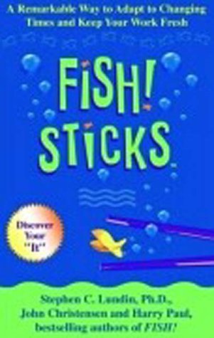 Fish! Sticks: A Remarkable Way to Adapt to Changing Times and Keep Your Work Fresh Business, Finance & Career