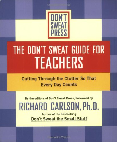 The Don't Sweat Guide for Teachers: Cutting Through the Clutter so That Every Day Counts Health, Nutrition & Fitness