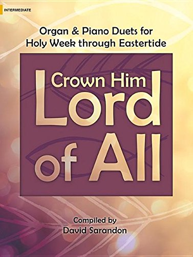 Crown Him Lord of All: Organ & Piano Duets for Holy Week Through Eastertide Social Sciences