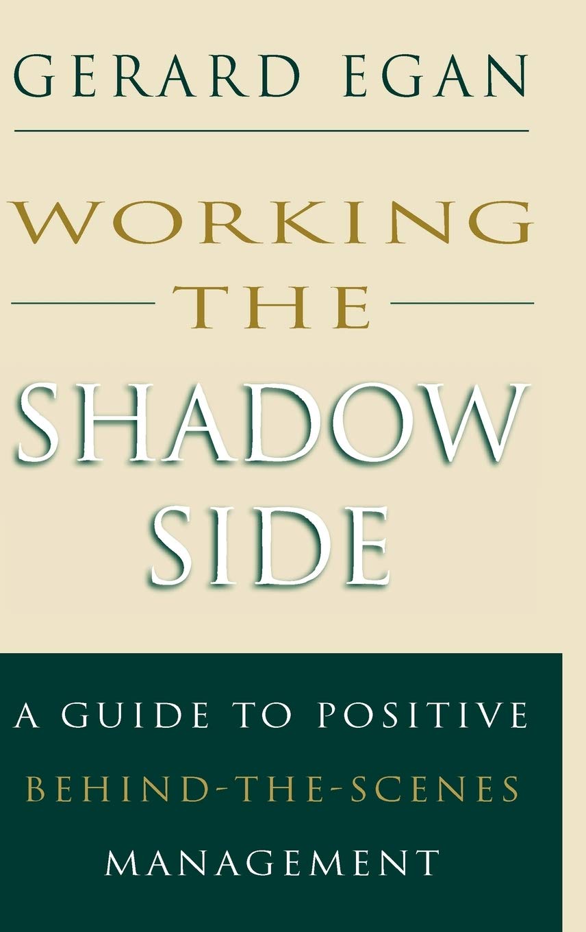 Working the Shadow Side: A Guide to Positive Behind-the-Scenes Management (Jossey Bass Business & Management Series) Law