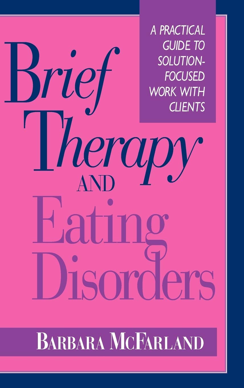 Brief Therapy and Eating Disorders: A Practical Guide to Solution-Focused Work with Clients (The Jossey-Bass Social and Behavioral Science Series) Medicine
