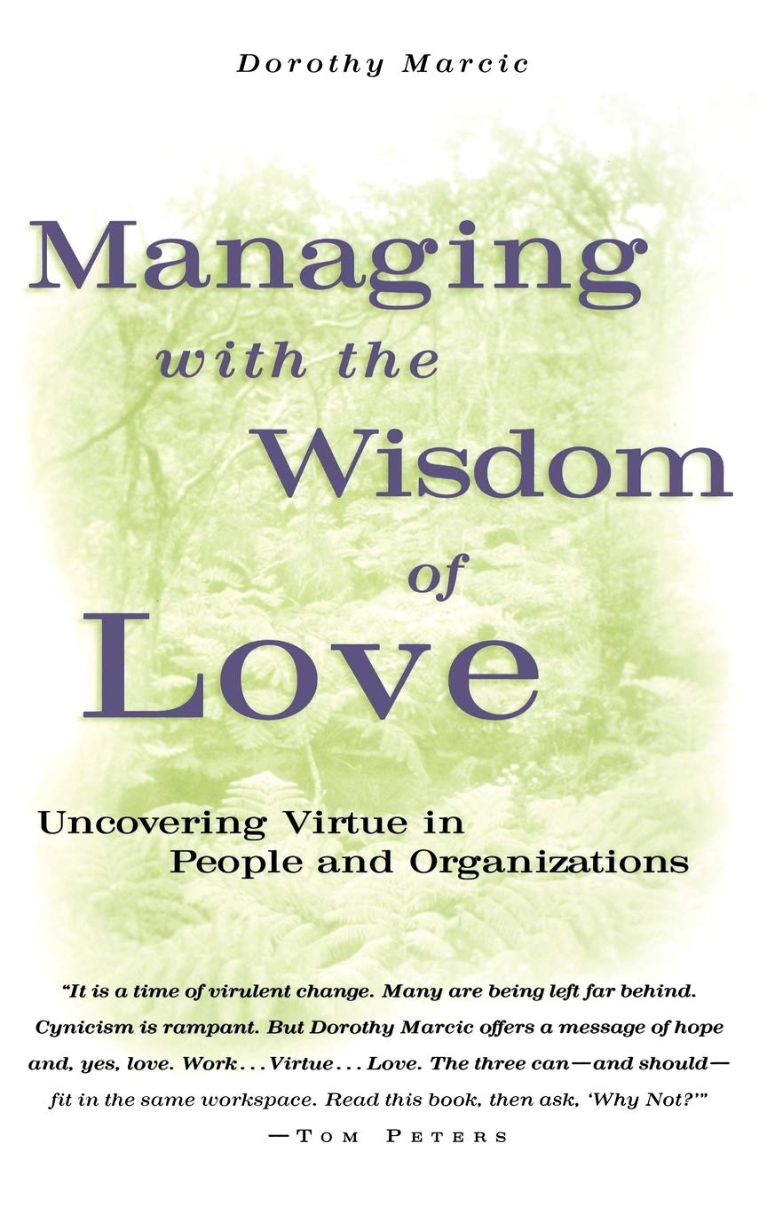Managing with the Wisdom of Love: Uncovering Virtue in People and Organizations (Jossey Bass Business & Management Series) Law