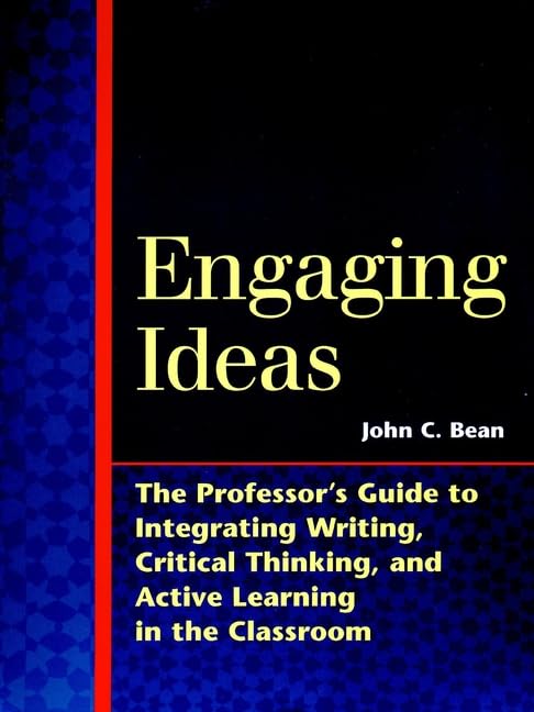 Engaging Ideas: The Professor's Guide to Integrating Writing, Critical Thinking, and Active Learning in the Classroom book