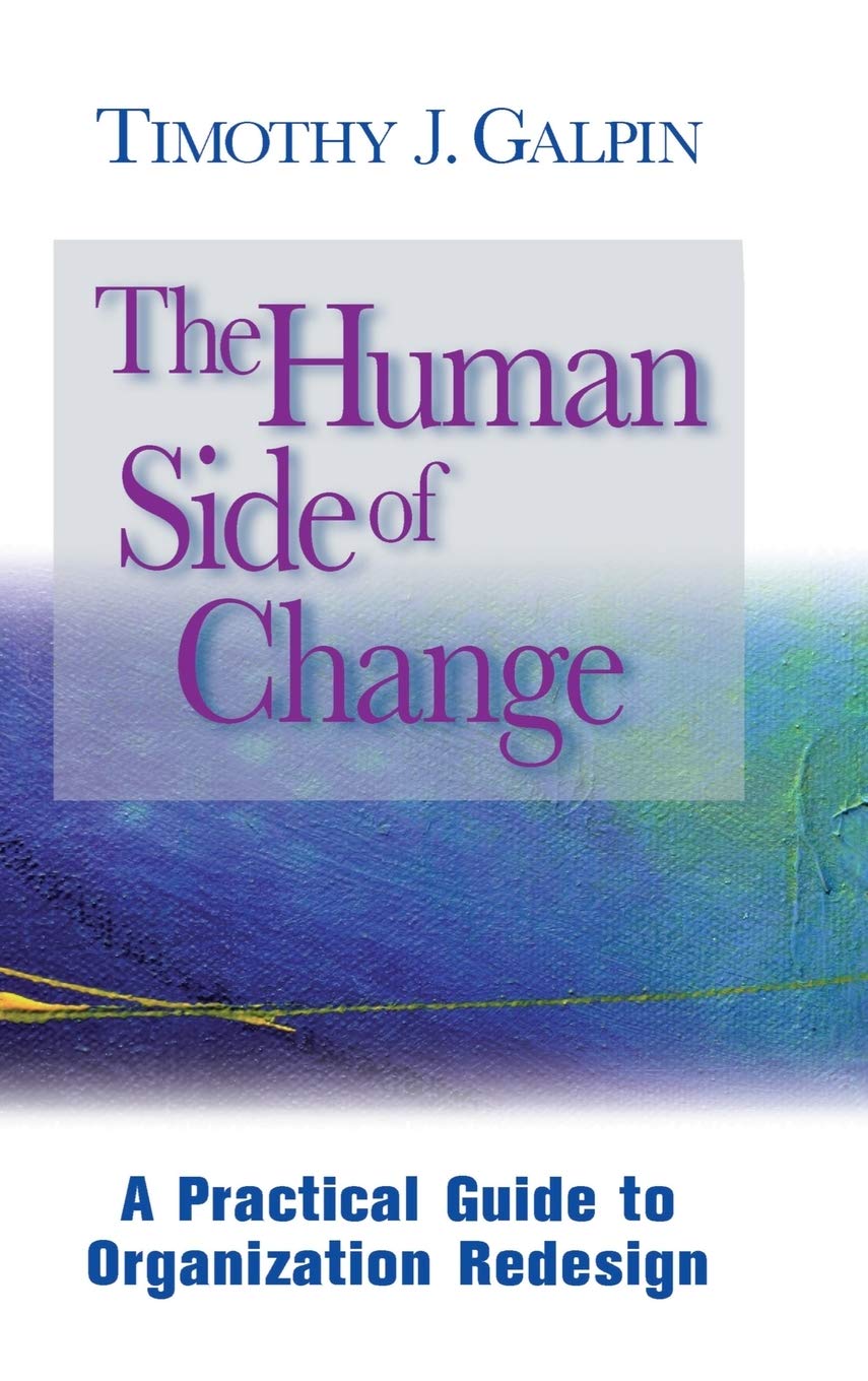 The Human Side of Change: A Practical Guide to Organization Redesign (Jossey Bass Business & Management Series) Law
