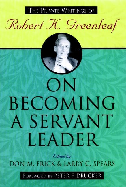 On Becoming a Servant-Leader: The Private Writings of Robert K. Greenleaf Business, Finance & Career