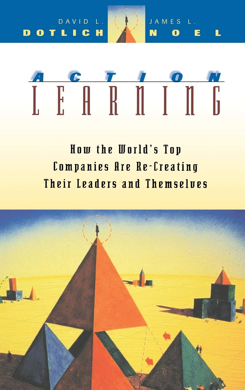 Action Learning: How the World's Top Companies are Re-Creating Their Leaders and Themselves (Jossey-Bass Leadership Series) Law