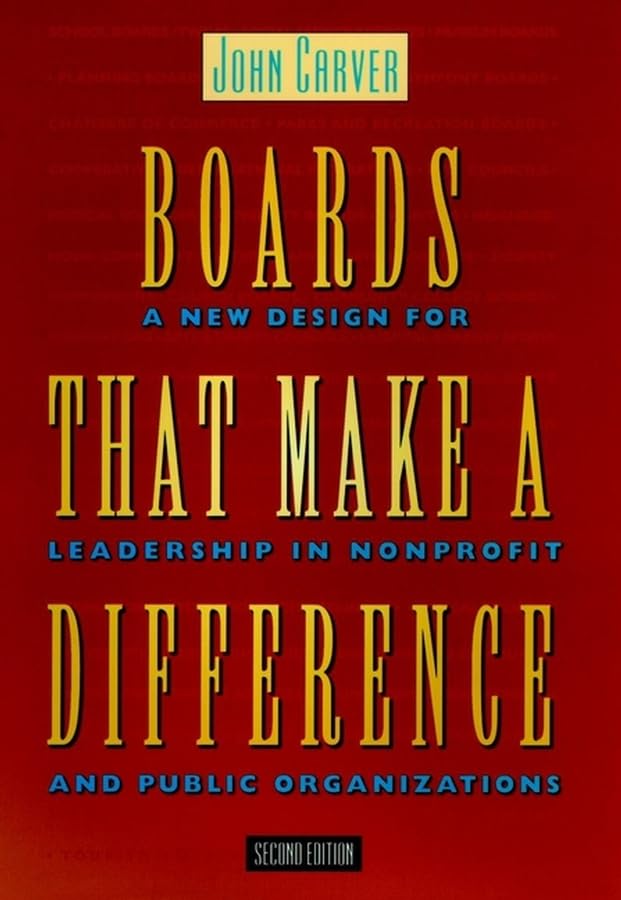 Boards That Make a Difference: A New Design for Leadership in Nonprofit and Public Organizations (JOSSEY BASS NONPROFIT & PUBLIC MANAGEMENT SERIES) Business, Finance & Career