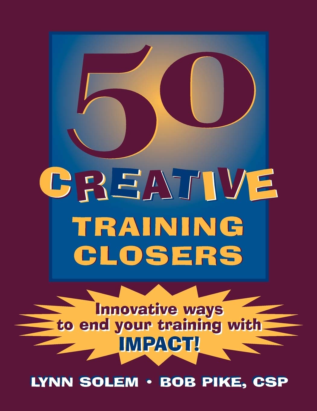 50 Creative Training Closers: Innovative Ways to End Your Training with Impact! book
