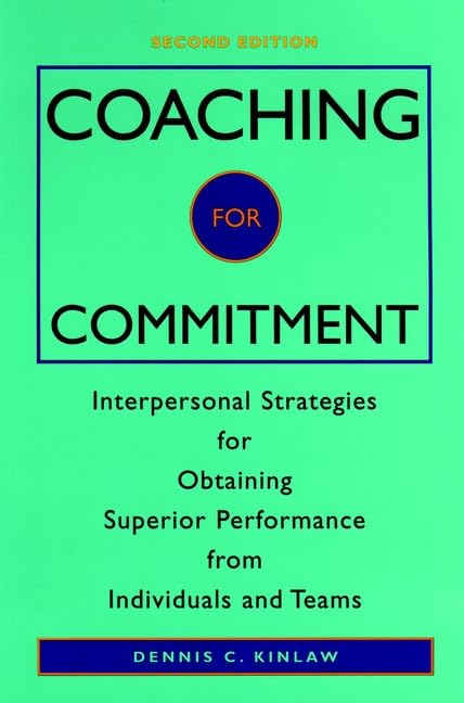 Coaching for Commitment: Interpersonal Strategies for Obtaining Superior Performance from Individuals and Teams book