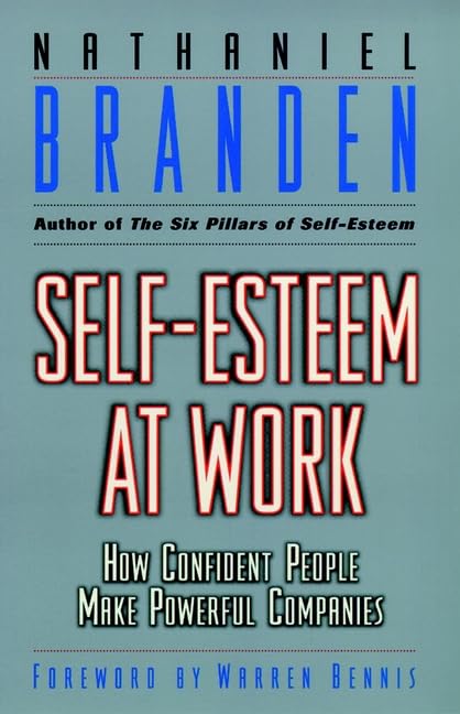 Self Esteem at Work: How Confident People Make Powerful Companies (J-B Warren Bennis Series) Business, Finance & Career