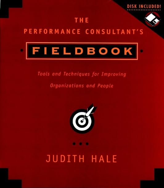 The Performance Consultant's Fieldbook: Tools and Techniques for Improving Organizations & People +D3 (Paper Only): Tools and Techniques for Improving Organizations and People Business, Finance & Career