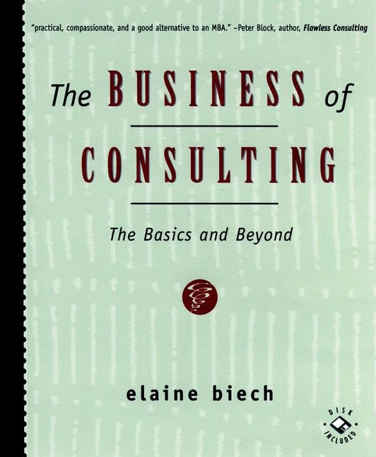 The Business of Consulting: The Basics and Beyond Business, Finance & Career