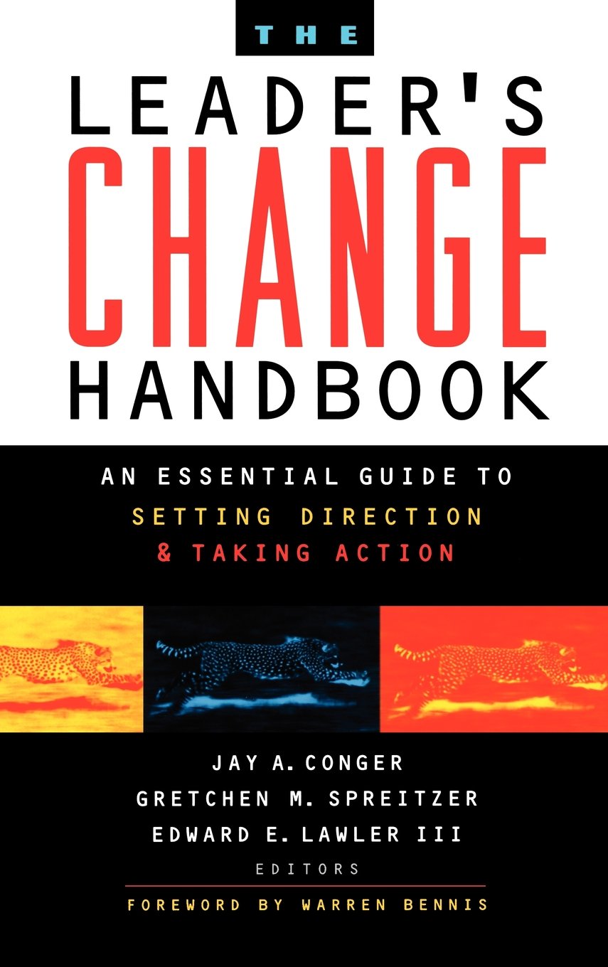 The Leader's Change Handbook: An Essential Guide to Setting Direction and Taking Action (Jossey Bass Business & Management Series) Business, Finance & Career