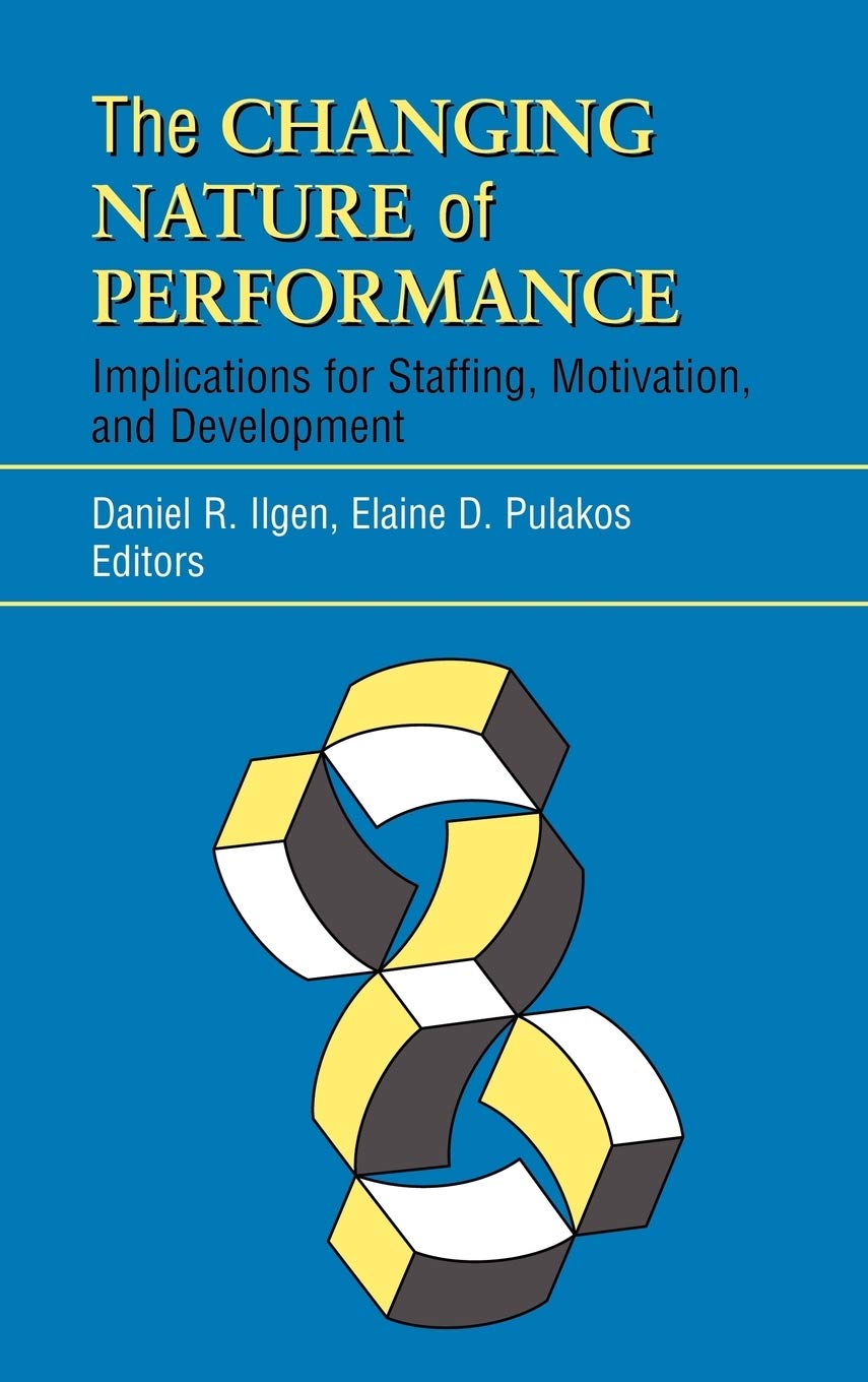 The Changing Nature of Performance: Implications for Staffing, Motivation, and Development (J-B SIOP Frontiers Series) Law
