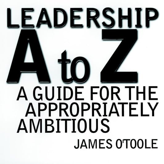 Leadership A to Z: A Guide for the Appropriately Ambitious (Jossey Bass Business & Management Series) Business, Finance & Career