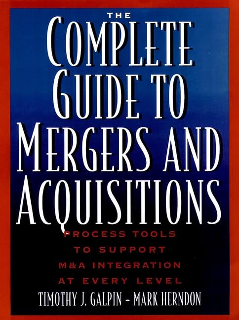 The Complete Guide to Mergers and Acquisitions: Process Tools to Support M & A Integration at Every Level book