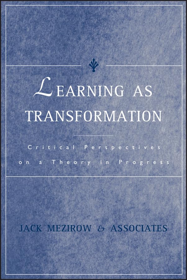 Learning As Transformation: Critical Perspectives on a Theory in Progress (Jossey Bass Higher & Adult Education Series) Education & Training