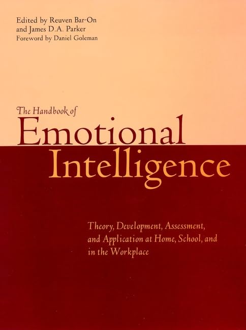 The Handbook of Emotional Intelligence: Theory, Development, Assessment, and Application at Home, School, and in the Workplace: The Theory and ... - at Home, School and in the Workplace Business, Finance & Career