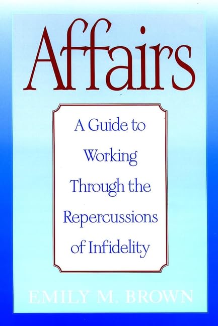 Affairs: A Guide to Working Through the Repercussions of Infidelity Partnership & Love