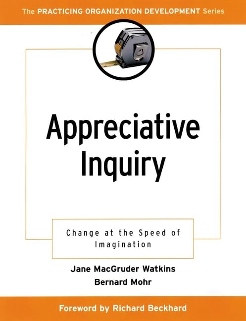 Appreciative Inquiry: Change at the Speed of Imagination (Practicing Organization Development Series) Business, Finance & Career