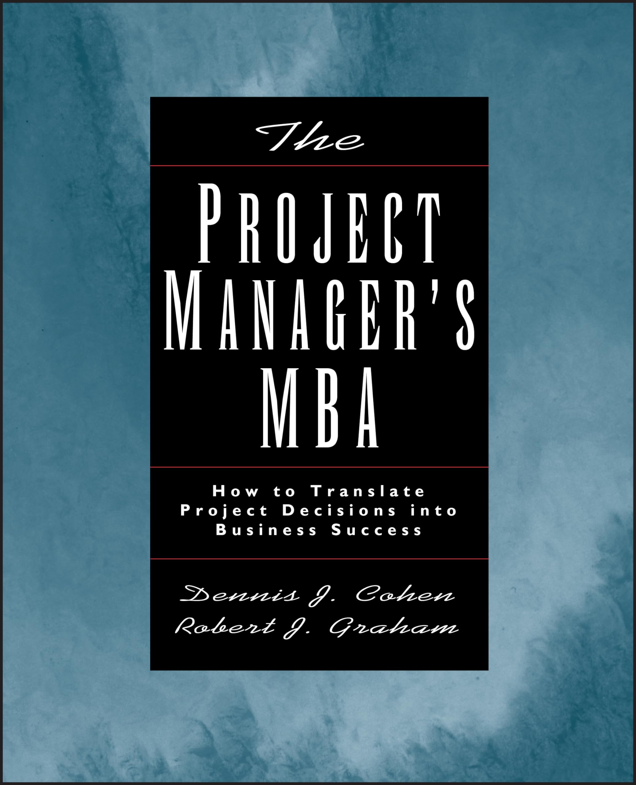The Project Manager's MBA: How to Translate Project Decisions into Business Success (Jossey Bass Business & Management Series) Law