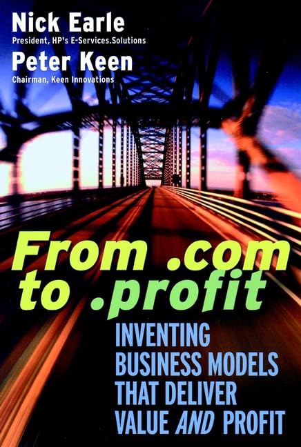 From .com to .profit: Inventing Business Models That Deliver Value AND Profit Business, Finance & Career
