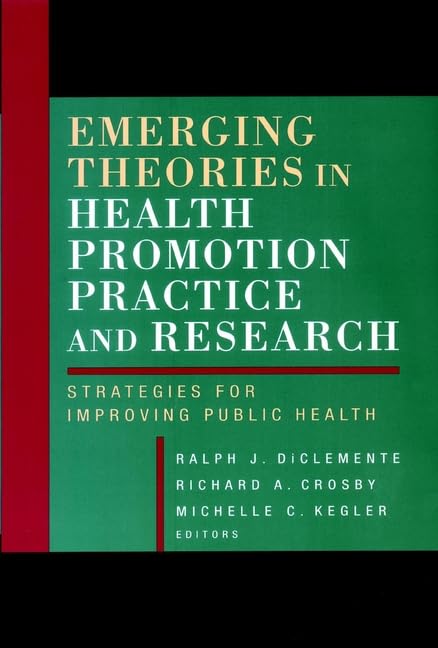 Emerging Theories in Health Promotion Practice and Research: Strategies for Improving Public Health (Health Systems Management) Medicine