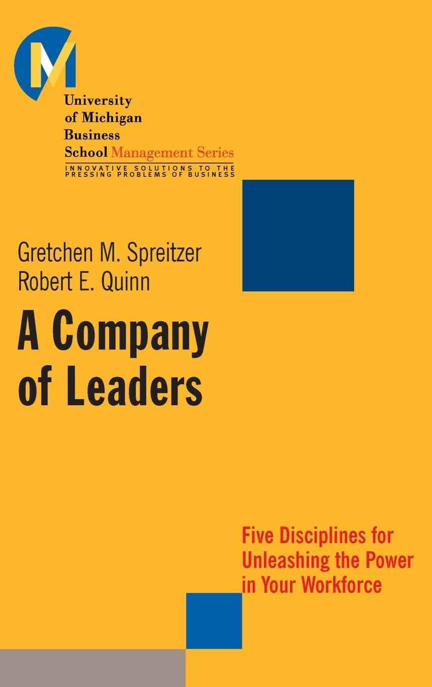A Company of Leaders: Five Disciplines for Unleashing the Power in Your Workforce (Jossey-Bass Leadership Series) Law