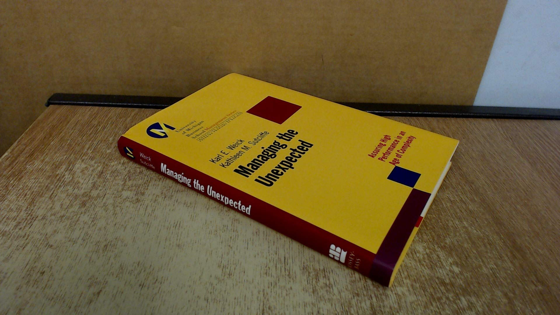 Managing the Unexpected: Assuring High Performance in an Age of Complexity (University of Michigan Business School Management Series) Business, Finance & Career