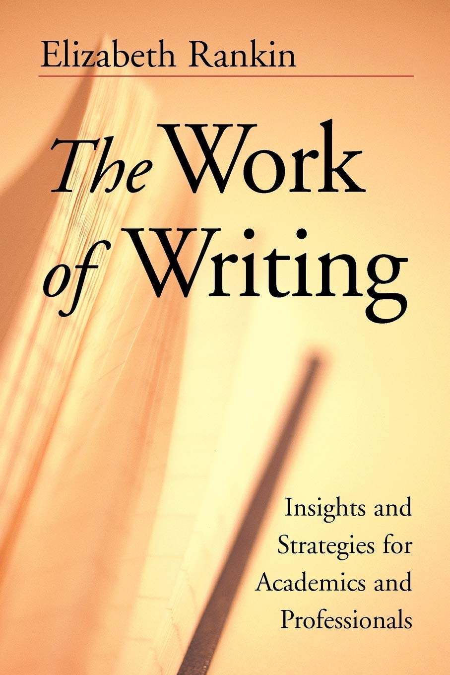 The Work of Writing: Insights and Strategies for Academics and Professionals (Jossey Bass Higher & Adult Education Series) Social Sciences