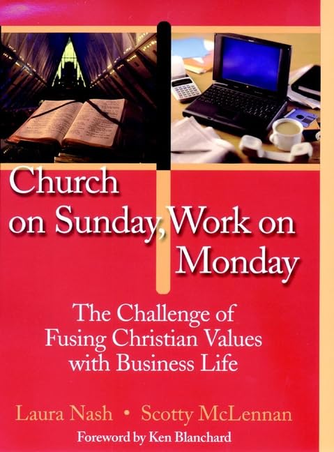 Church Sunday Work Monday Values: The Challenges of Fusing Christian Values with Business Life - A Guide to Reflection Business, Finance & Career